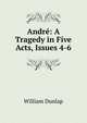 Andre: A Tragedy in Five Acts, Issues 4-6, William Dunlap 