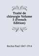 Traite de chirurgie Volume 5 (French Edition), Reclus Paul 1847-1914 