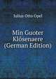 Min Guoter Klosenaere (German Edition), Julius Otto Opel 