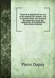 Traite de la majorite de nos rois et des regences du royaume. Avec les preuves tirees, tant du tresor des chartes du roi que des registres du . du Parlement de Paris (French Edition), Pierre Dupuy 