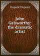 John Galsworthy: the dramatic artist, Dupont Dupont 