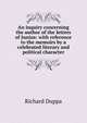 An inquiry concerning the author of the letters of Junius: with reference to the memoirs by a celebrated literary and political character, Richard Duppa 