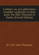L'arbitre; ou, Les s?ductions; com?die-vaudeville en deux actes. Par MM. Th?aulon et Paulin (French Edition), M 1787-1841 Theaulon 