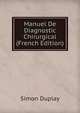 Manuel De Diagnostic Chirurgical (French Edition), Simon Duplay 