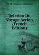 Relation Du Voyage Aerien (French Edition), De M. Dupuis-Delcourt 