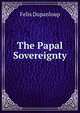 The Papal Sovereignty, Dupanloup Felix 
