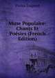 Muse Populaire: Chants Et Poesies (French Edition), Pierre Dupont 