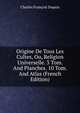 Origine De Tous Les Cultes, Ou, Religion Universelle. 3 Tom. And Planches. 10 Tom. And Atlas (French Edition), Charles Francois Dupuis 