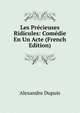 Les Precieuses Ridicules: Comedie En Un Acte (French Edition), Alexandre Dupuis 