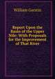 Report Upon the Basin of the Upper Nile: With Proposals for the Improvement of That River, William Garstin 