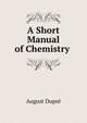 A Short Manual of Chemistry ., August Dupre 