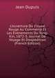 L'ouverture Du Fleuve Rouge Au Commerce Et Les ?v?nements Du Tong-Kin, 1872-3. Journal De Voyage Et D'exp?dition (French Edition), Jean Dupuis 