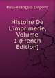 Histoire De L'imprimerie, Volume 1 (French Edition), Paul-Francois Dupont 