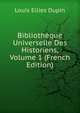 Bibliotheque Universelle Des Historiens, Volume 1 (French Edition), Louis Ellies Dupin 
