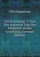 Die Erziehung: T. Von Der Autoritat Und Der Ehrfurcht in Der Erziehung (German Edition), Dupanloup Felix 