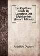 Les Papillons: Guide De L'amateur Des L?pidopt?res (French Edition), Aristide Dupuis 
