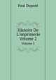Histoire De L`imprimerie. Volume 2, Paul Dupont 