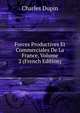 Forces Productives Et Commerciales De La France, Volume 2 (French Edition), Charles Dupin 