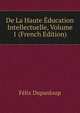 De La Haute Education Intellectuelle, Volume 1 (French Edition), Dupanloup Felix 