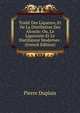 Trait Des Liqueurs, Et De La Distillation Des Alcools: Ou, Le Liquoriste Et Le Distillateur Modernes . Tome 1 (French Edition), Pierre Duplais 