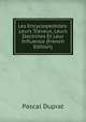 Les Encyclopedistes: Leurs Travaux, Leurs Doctrines Et Leur Influence (French Edition), Pascal Duprat 