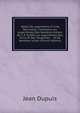 Tables De Logarithmes A Cinq Decimales: Contenant Les Logarithmes Des Nombres Entiers De 1 A 10,000, Les Logarithmes Des Sinus Et Des Tangentes . . Et De Nombres Utiles (French Edition), Jean Dupuis 