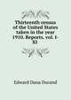 Thirteenth census of the United States taken in the year 1910. Reports. vol. I-XI ., Durand, Edward Dana, 1871-1960 