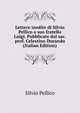 Lettere inedite di Silvio Pellico a suo fratello Luigi. Pubblicate dal sac. prof. Celestino Durando (Italian Edition), Silvio Pellico 