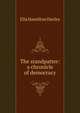 The standpatter: a chronicle of democracy, Ella Hamilton Durley 