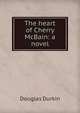 The heart of Cherry McBain: a novel, Douglas Durkin 