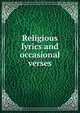 Religious lyrics and occasional verses, 