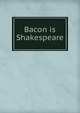 Bacon is Shakespeare, 