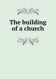 The building of a church, 
