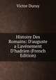 Histoire Des Romains: D'auguste a L'av?nement D'hadrien (French Edition), Victor Duruy 