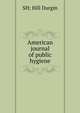 American journal of public hygiene, SH; Hill Durgin 
