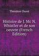 Histoire de J. Mc N. Whistler et de son oeuvre (French Edition), Theodore Duret 
