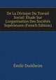 De La Division Du Travail Social: ?tude Sur L'organisation Des Soci?t?s Sup?rieures (French Edition), Emile Durkheim 