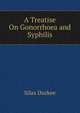 A Treatise On Gonorrhoea and Syphilis, Silas Durkee 