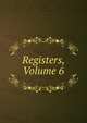 Registers, Volume 6, 