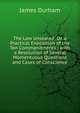 The Law Unsealed: Or, a Practical Exposition of the Ten Commandments ; with a Resolution of Several Momentuous Questions and Cases of Conscience, James Durham 