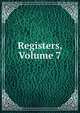 Registers, Volume 7, 