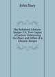 The Reformed Librarie-Keeper: Or, Two Copies of Letters Concerning the Place and Office of a Librarie-Keeper, John Dury 