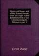 History of Rome, and of the Roman People, from Its Origin to the Establishment of the Christian Empire, Volume 6, part 1, Victor Duruy 