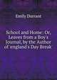 School and Home: Or, Leaves from a Boy's Journal, by the Author of 'england's Day Break'., Emily Durrant 