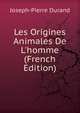 Les Origines Animales De L'homme (French Edition), Joseph-Pierre Durand 