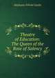 Theatre of Education: The Queen of the Rose of Salency, Genlis Stephanie Felicite 