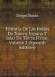 Historia De Las Indias De Nueva-Espana Y Islas De Tierra Firme, Volume 2 (Spanish Edition), Diego Duran 