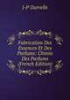 Fabrication Des Essences Et Des Parfums: Chimie Des Parfums (French Edition), J-P Durvelle 