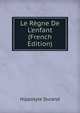 Le R?gne De L'enfant (French Edition), Hippolyte Durand 
