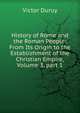 History of Rome and the Roman People: From Its Origin to the Establishment of the Christian Empire, Volume 3, part 1, Victor Duruy 